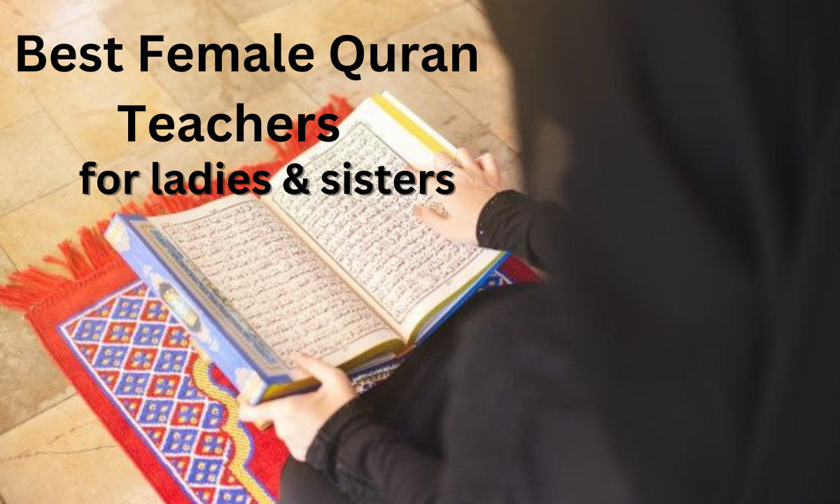 Best Female Quran Teachers for Ladies & Sisters