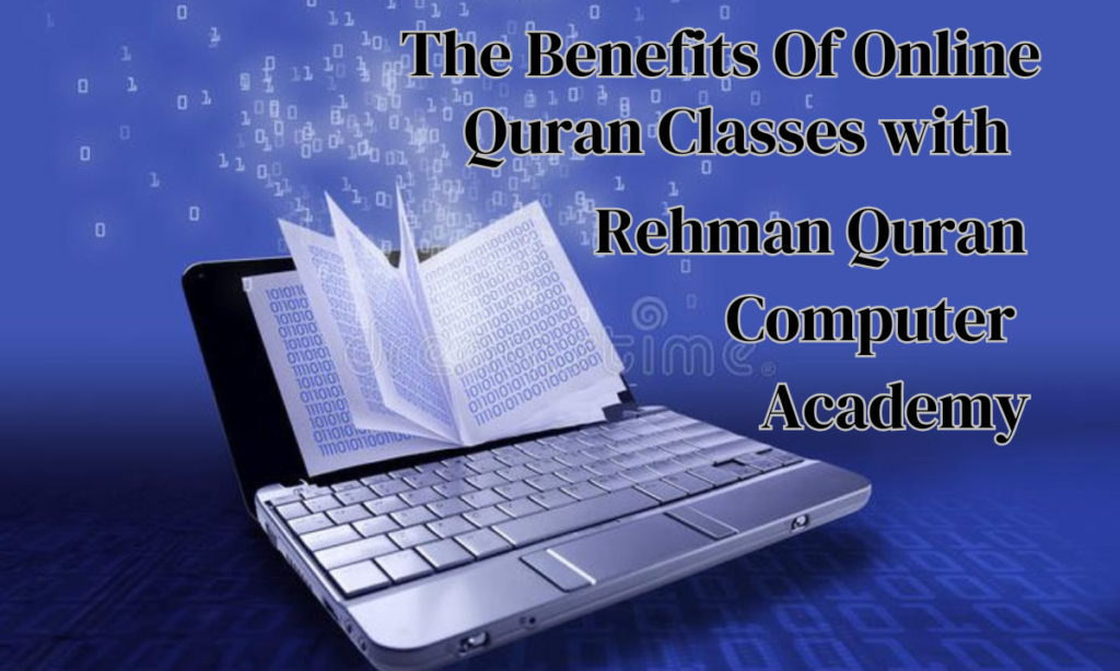 The Benefits of Online Quran Classes with Rehman Quran Computer Academy