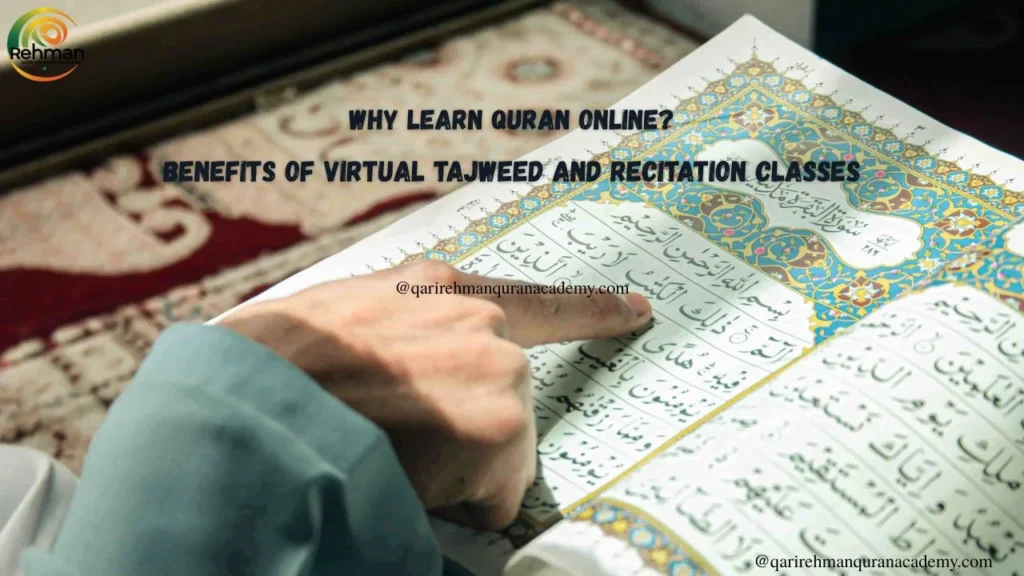 Why Learn Quran Online? Benefits of Virtual Tajweed and Recitation Classes