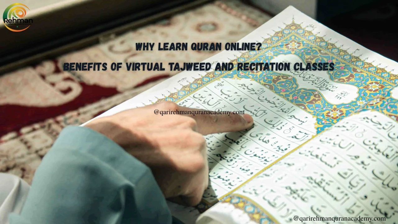 Why Learn Quran Online? Benefits of Virtual Tajweed and Recitation Classes