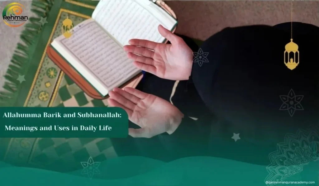 Qari Rehman Quran Academy Allahumma Barik and Subhanallah: Meanings and Uses in Daily Life