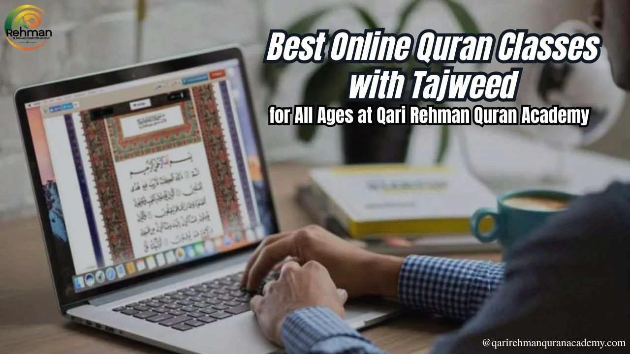 Best Online Quran Classes with Tajweed for All Ages at Qari Rehman Quran Academy