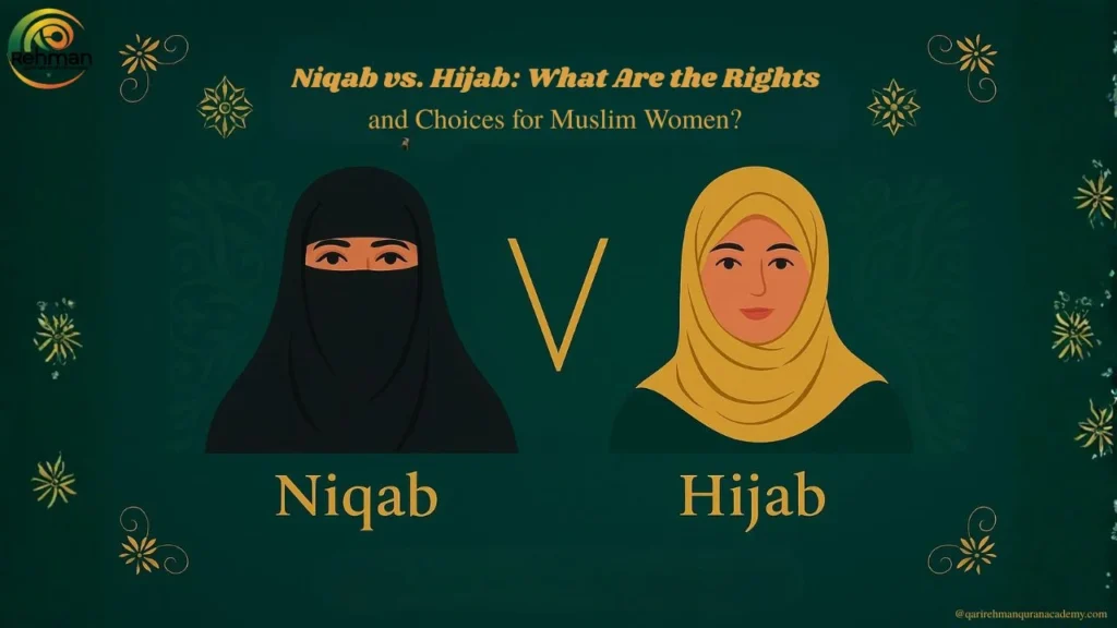 Qari Rehman Quran Academy Niqab vs. Hijab: What Are the Rights and Choices for Muslim Women?