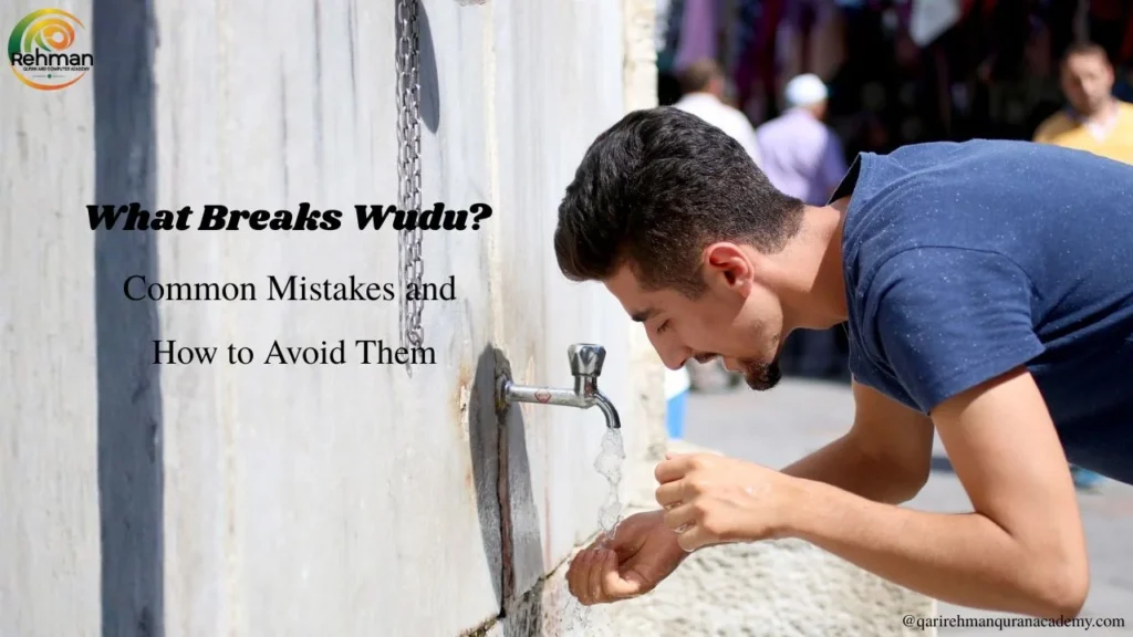 What Breaks Wudu? Common Mistakes and How to Avoid Them